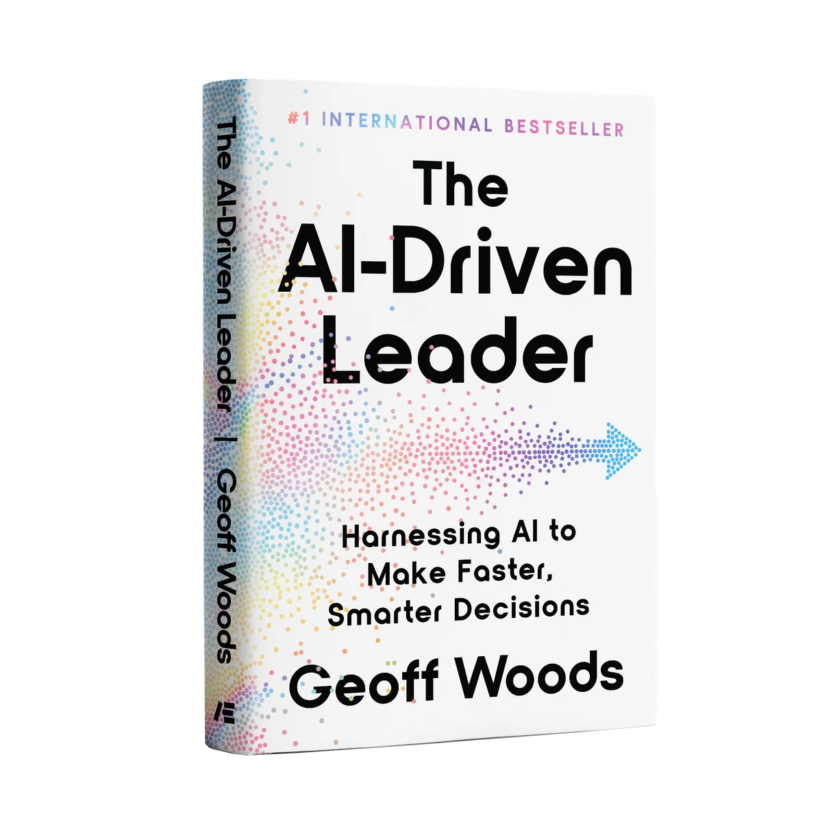 The AI-Driven Leader: Harnessing AI to Make Faster, Smarter Decisions, by Geoff Woods